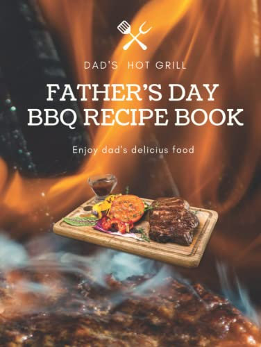 Dad's Hot Grill. Father's Day BBQ Recipe Book. Personal cook book.: Thank you dad for everything. Perfect for personal use or as a gift for your loved ones.