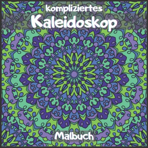 Kompliziertes Kaleidoskop Malbuch: Für Erwachsene und Kinder, erstaunliche Kaleidoskop-Designs, die Ihnen helfen, sich zu entspannen und dem Stress des Alltags zu entfliehen.