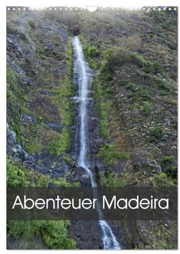 Abenteuer Madeira (Wandkalender 2026 DIN A3 hoch), CALVENDO Monatskalender: Madeira ist eine Blumeninsel, mit prachtvollem Blumenschmuck (CALVENDO Natur)