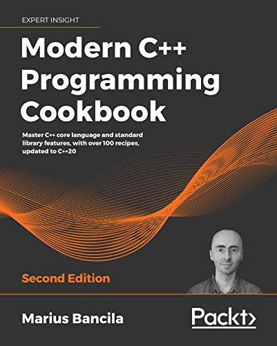 Modern C++ Programming Cookbook: Master C++ core language and standard library features, with over 100 recipes, updated to C++20 (English Edition)