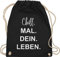 Shirtracer Turnbeutel Rucksack - Sprüche Statement - Chill Mal Dein Leben | Weihnachtsgeschenke Teenager - Unisize - Schwarz - geschenke für 12-jährige jungs mit aufschrift chills beutel