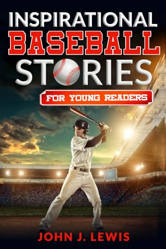 Inspirational Baseball Stories for Young Readers: 21 Incredible True Narratives to Inspire and Educate Young Baseball Lovers about the Values of Life (Baseball Books for Boys 8 - 11, Band 1)