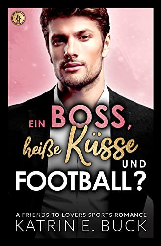Ein Boss, heiße Küsse und Football?: A Friends to Lovers Sports Romance (San Antonio Billionaires 8)