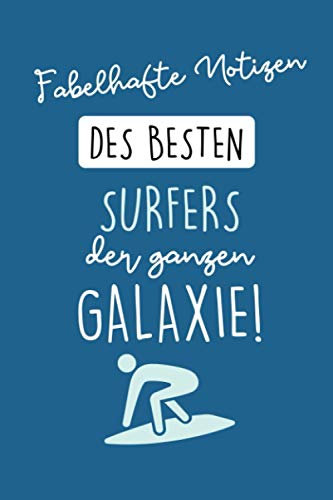 FABELHAFTE NOTIZEN DES BESTEN SURFERS DER GANZEN GALAXIE!: A5 Tagesplaner 120 Seiten | Surfen Geschenk | Anfänger | Kitesurfen | Wellenreiten | Wassersport | Surfer Journal | Surfen lernen