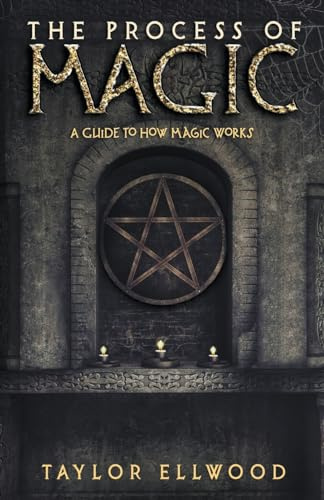 The Process of Magic: A Guide to How Magic Works