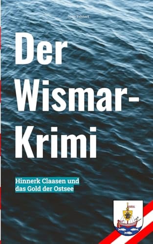 Der Wismar-Krimi: Das Gold der Ostsee (Hajo Fehnert's Küsten-Krimis)