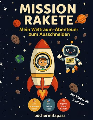 Mission Rakete: Mein Weltraum-Abenteuer zum Ausschneiden: Schneiden lernen für Kinder ab 5 Jahren - Mit 70 Seiten Weltraum-Spaß zum Ausschneiden