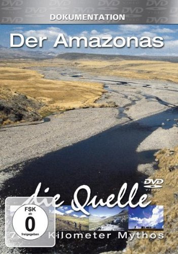 7000 Kilometer Mythos - Der Amazonas: Die Quelle
