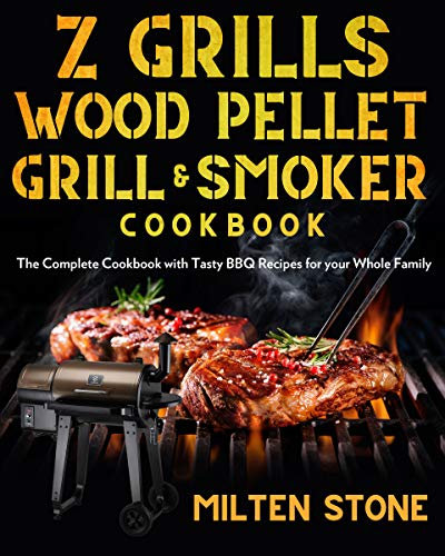 Z Grills Wood Pellet Grill & Smoker Cookbook: The Complete Cookbook with Tasty BBQ Recipes for your Whole Family