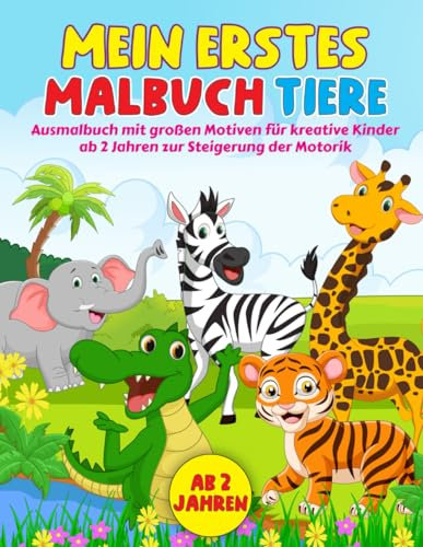 Mein erstes Malbuch Tiere: Ausmalbuch mit großen Motiven für kreative Kinder ab 2 Jahren zur Steigerung der Motorik