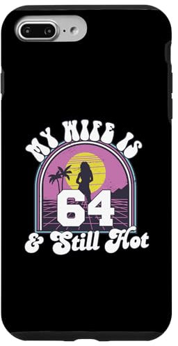 iPhone 7 Plus/8 Plus My Wife Is 64 And Still Hot Proud Husband 64th Birthday Case