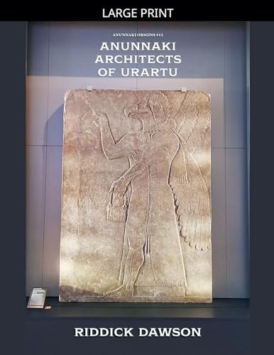 Anunnaki Architects of Urartu (Anunnaki Origins, Band 12)