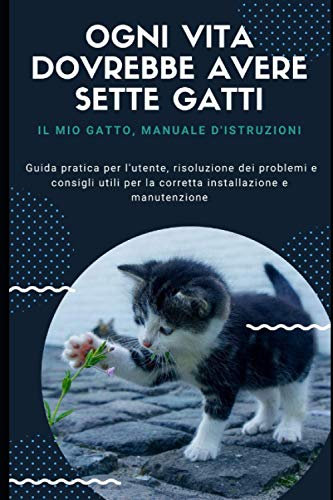 Ogni vita dovrebbe avere sette gatti.: Guida pratica per l'utente, risoluzione dei problemi e consigli utili per la corretta installazione e manutenzione