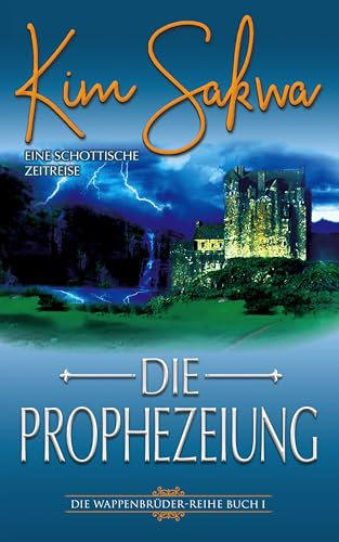 Die Prophezeiung : Ein schottischer Zeitreise-Liebesroman (Die Wappenbrüder-Reihe 1)