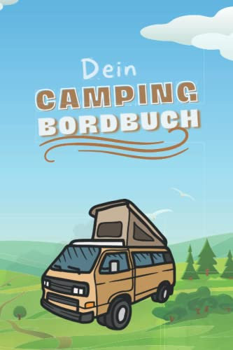 Dein Camping Bordbuch: Das Tagebuch für schöne Erinnerungen und Erfahrungen auf Reisen: Wohnwagen Reise- und Tagebuch - für Camper, Wohnmobil, Reisen: Das Logbuch für Camping Notizen