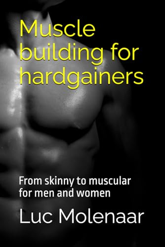 Muscle building for hardgainers: From (very) skinny to muscular for men and women