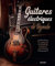 Guitares électriques de légende: Classiques, modernes, rares et anciennes