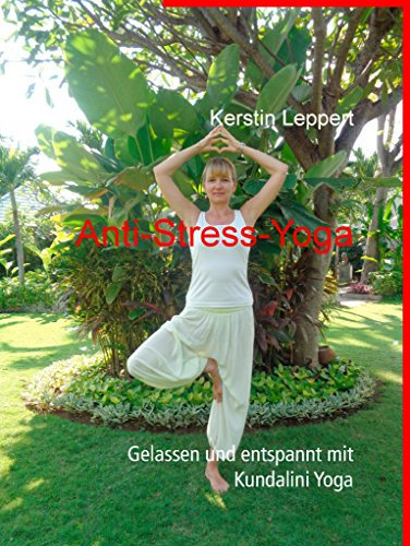 Anti-Stress-Yoga: Gelassen und entspannt mit Kundalini Yoga