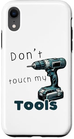 Hülle für iPhone XR Don't touch my tools Akkuschrauber Bohrer Tischler