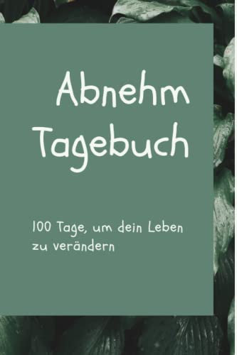 Diät, Fitness & Motivations-Tagebuch zum Ausfüllen für 100 Tage: Mein persönliches Abnehm-Tagebuch