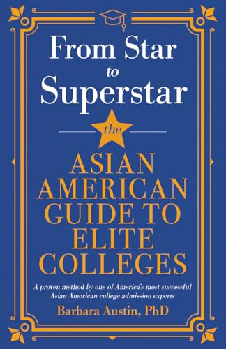 From Star to Superstar: The Asian American Guide to Elite Colleges (Great Strategies College Guides, Band 2)