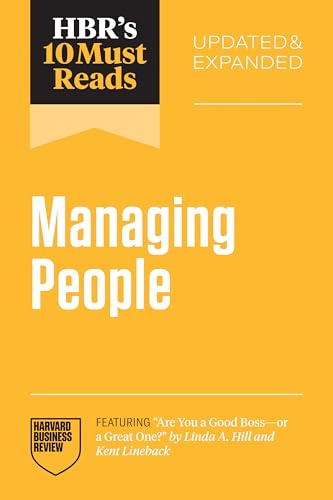 HBR's 10 Must Reads on Managing People, Updated and Expanded (featuring Are You a Good Boss--or a Great One? by Linda A. Hill and Kent Lineback)