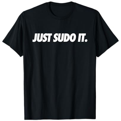 Just Sudo It — Bekleidung im Sudo-Stil, Humor und Nerd Pride T-Shirt