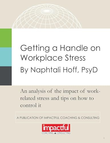 GETTING A HANDLE ON WORKPLACE STRESS: An Analysis of the Impact of Work-Related Stress and Tips on How to Control It