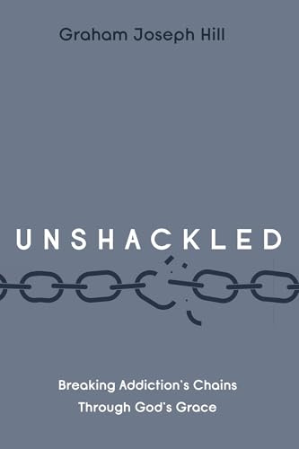 Unshackled: Breaking Addiction's Chains Through God's Grace