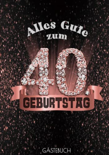 Alles Gute zum 40. Geburtstag GÄSTEBUCH: Edles Cover in Schwarz Rose Gold mit Diamanten I Bis zu 100 Gäste I Geschriebene Glückwünsche, Fotos & Geschenke Liste I Geschenkidee & Mitbringsel