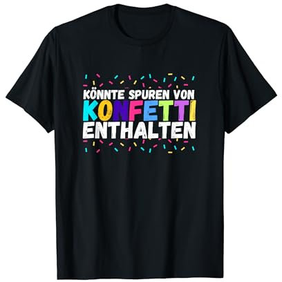 Könnte Spuren von Konfetti Enthalten | Buntes Kostüm Party T-Shirt