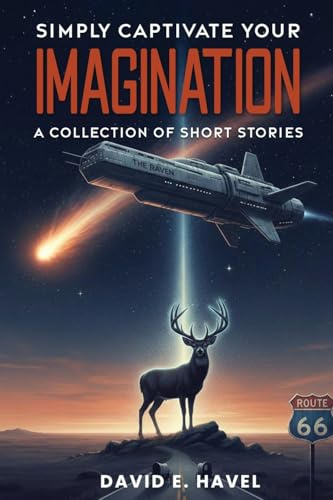 Simply Captivate Your Imagination: A Collection of Short Stories