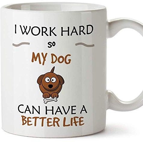 MUGFFINS Puppy Mug -Dog Better Life - Funny Gift/Present for Pet Lovers - Tea/Coffee Ceramic Cup 11oz