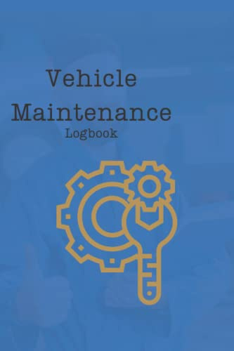 Vehicle Maintenance Log Book: Automobile, Truck, or Motorcycle Owner Gift Notebook, Automobile Repair Journal, Automotive Service Record Book, Oil ... Engine Autolog, and Automobile Expense Diary