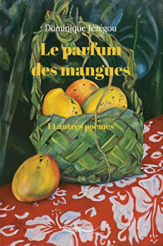 Le parfum des mangues et autres poèmes (French Edition)