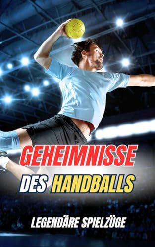 Geheimnisse des Handballs : Legendäre Spielzüge