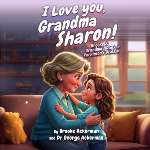 I Love You, Grandma Sharon!: Brooke and Grandma’s Days with Parkinson’s