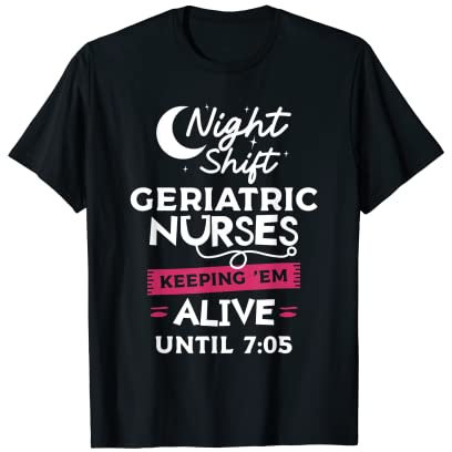 Altenpfleger in der Nachtschicht halten sie bis 7:05 Uhr am Leben T-Shirt