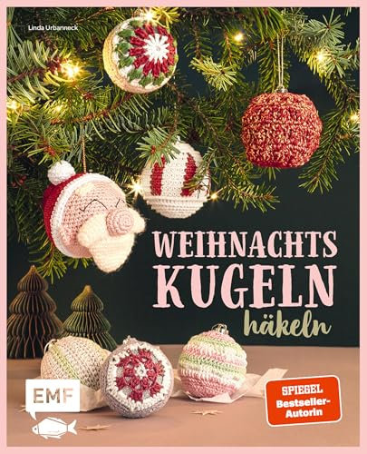 Weihnachtskugeln häkeln: Dekorativer Christbaum-Schmuck von edel bis süß für ein zauberhaftes Weihnachtsfest