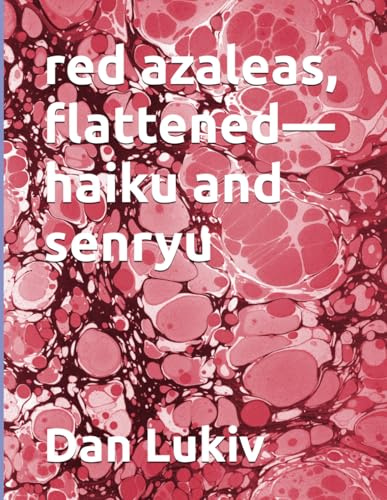 red azaleas, flattened—haiku and senryu