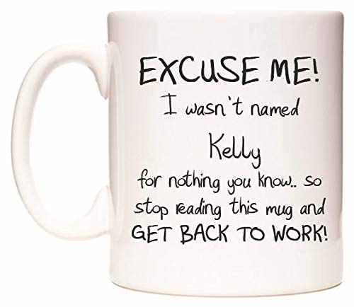 WeDoMugs Excuse ME! I Wasn't Named Kelly for Nothing You Know.. 11oz Ceramic Coffee Tea Gift Mug Cup