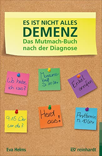 Es ist nicht alles Demenz: Das Mutmach-Buch nach der Diagnose