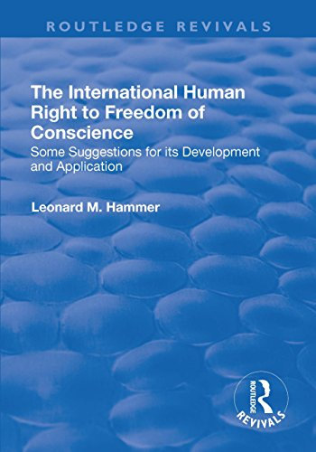 The International Human Right to Freedom of Conscience: Some Suggestions for Its Development and Application (Routledge Revivals)