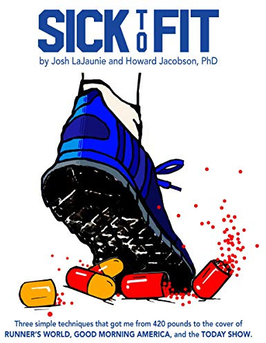 Sick to Fit: Three Simple Techniques That Got Me from 420 Pounds to the Cover of Runner’s World, Good Morning America, and the Today Show