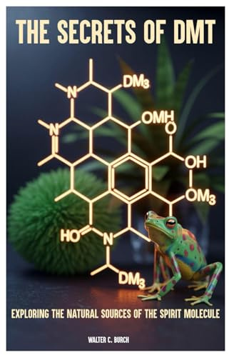 The Secrets of DMT: Exploring the Natural Sources of the Spirit Molecule