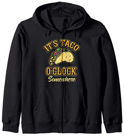Es ist Taco-Uhr irgendwo Zeit, ein paar Tacos zu essen Kapuzenjacke