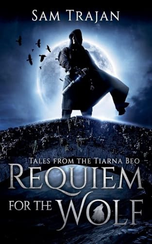 Requiem for the Wolf (Tales from the Tiarna Beo, Band 1)
