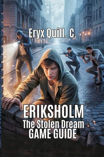 ERIKSHOLM THE STOLEN DREAM GAME GUIDE: Solve Puzzle, and Explore All Hidden Secrets Without Missing Anything