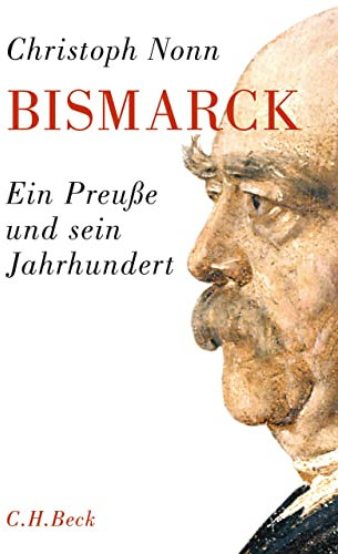Bismarck: Ein Preuße und sein Jahrhundert