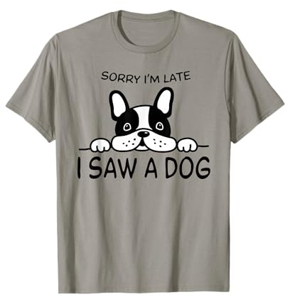 Sorry I'm Late I Saw A Dog T-Shirt